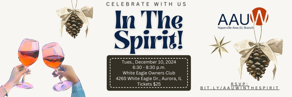 Celebrate with us In The Spirit! location, time and RSVP link for AAUW Naperville Area December 2024 event; with pinecones and hands toasting with wine glasses